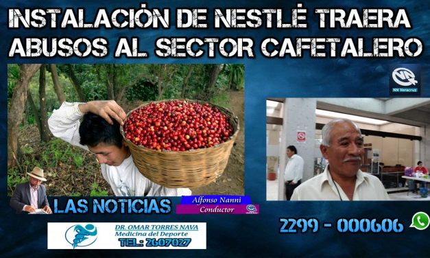 Instalación de Nestlé traera abusos a sector cafetalero