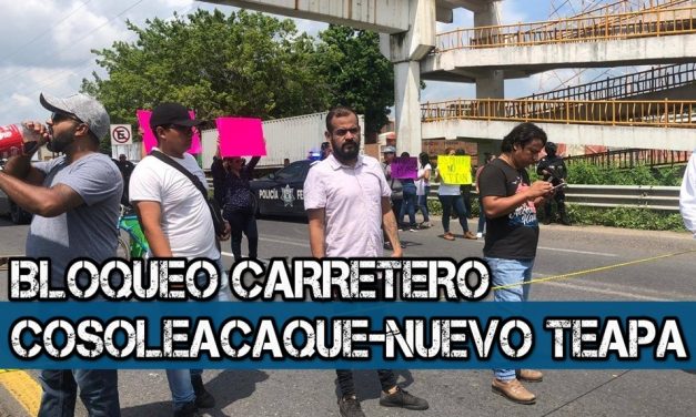 Continua bloqueo carretero Cosoleacaque-Nuevo Teapa