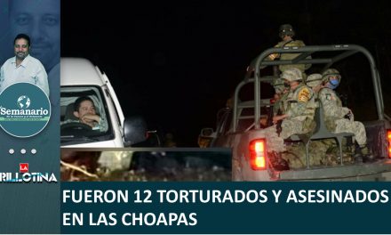 FUERON 12 TORTURADOS Y ASESINADOS EN LAS CHOAPAS