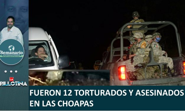 FUERON 12 TORTURADOS Y ASESINADOS EN LAS CHOAPAS