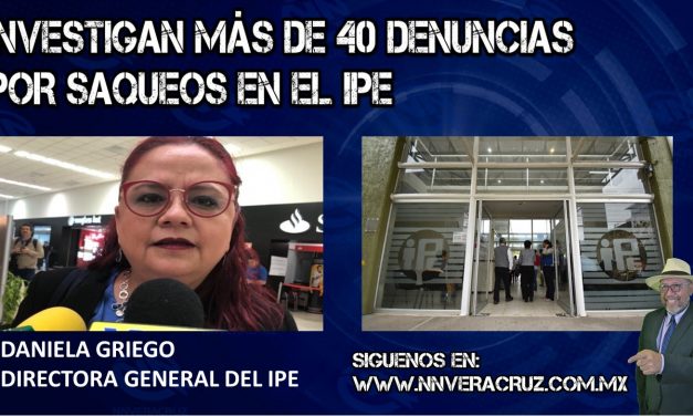 INVESTIGAN 40 DENUNCIAS PRESENTADAS POR EL IPE CONTRA SAQUEADORES