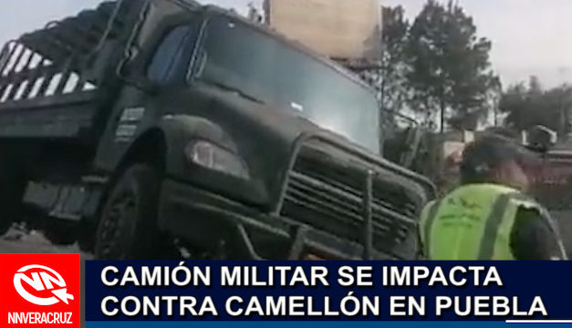 CAMIÓN DE LA SEDENA SE IMPACTA CONTRA MURO DE CONTENCIÓN EN PUEBLA (VIDEO)