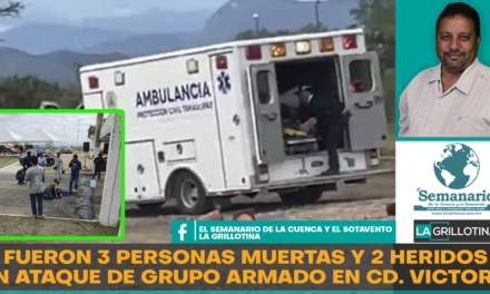 ATAQUE ARMADO EN TAMAULIPAS DEJA 3 VICTIMAS Y 2 HERIDOS