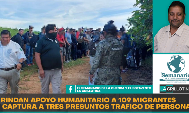 BRINDAN APOYO A 109 MIGRANTES Y DETIENEN A TRES POR TRAFICO DE PERSONAS