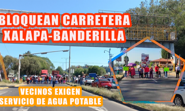 POR FALTA DE AGUA, VECINOS BLOQUEAN LA CARRETERA XALAPA-BANDERILLA