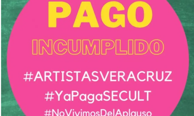 Artistas de Veracruz exigen a la Secretaría de Cultura que les paguen su trabajo