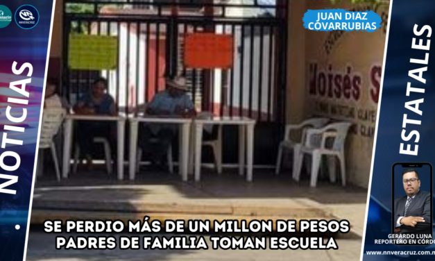 PADRES DE FAMILIA TOMAN ESCUELA EN JUAN DÍAZ COVARRUBIAS, SE PERDIÓ MAS DE UN MILLÓN DE PESOS