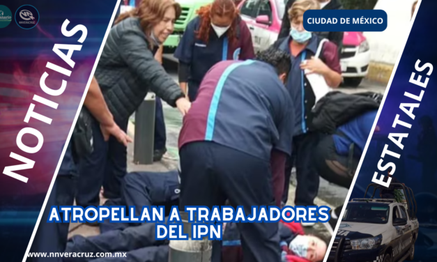 ATROPELLAN A TRABAJADORES DEL IPN