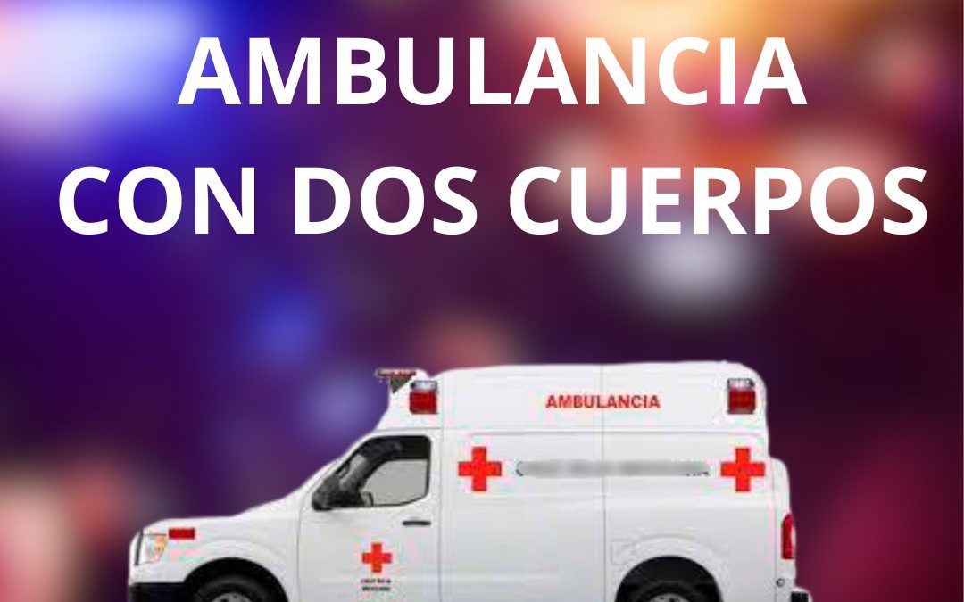 LOCALIZAN AMBULANCIA CON DOS PERSONAS SIN VIDA.