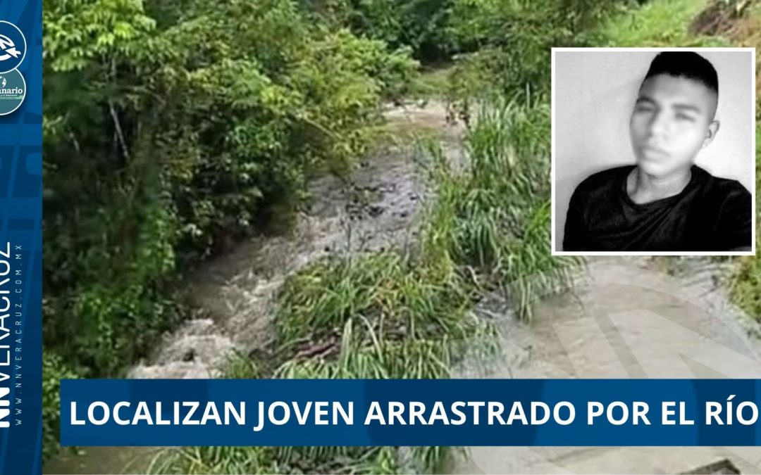 LOCALIZAN CUERPO DE JOVEN  ARRASTRADO POR EL RIO