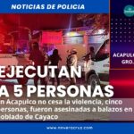 🚔EJECUTA A CINCO PERSONAS EN ACAPULCO