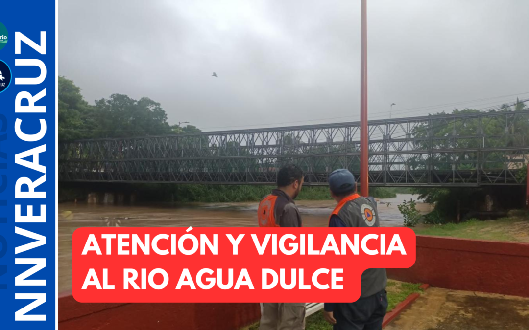 EN VIGILANCIA Y ATENCIÓN EL INCREMENTO DEL RIO AGUA DULCE