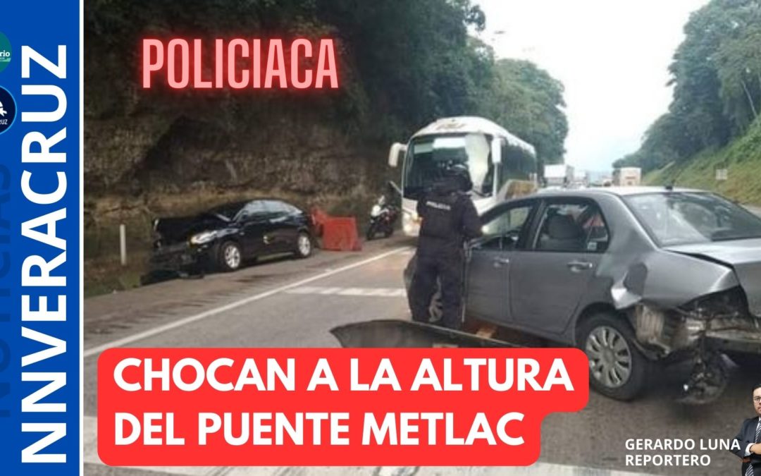 CHOCAN A LA ALTURA DEL PUENTE METLAC