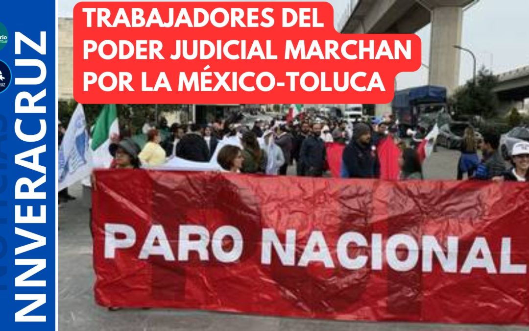 👉TRABAJADORES DEL PODER JUDICIAL DE LA FEDERACIÓN MARCHA POR LA MÉXICO-TOLUCA