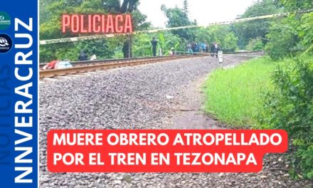 🚓MUERE OBRERO ATROPELLADO POR EL TREN EN TEZONAPA