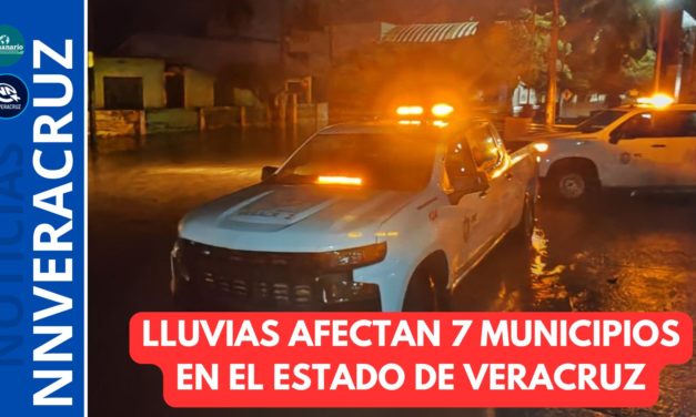 LLUVIAS AFECTAN 7 MUNICIPIOS DEL ESTADO DE VERACRUZ