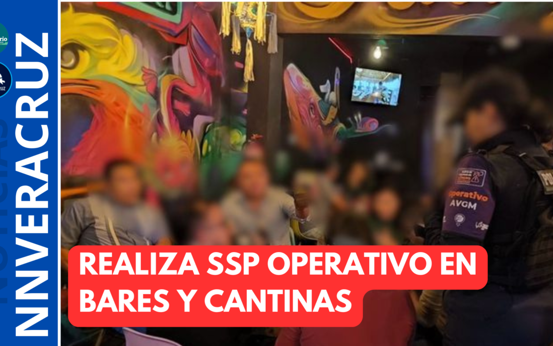 REALIZA SSP OPERATIVO EN BARES Y CANTINAS EN 34 MUNICIPIOS