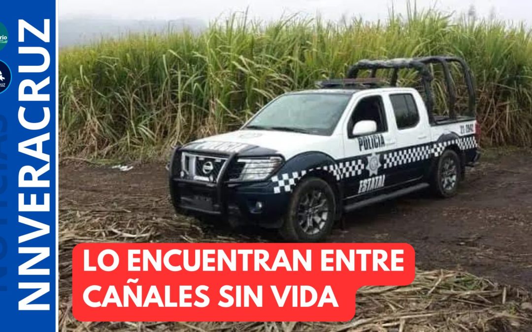 🚔LO ENCUENTRAN ENTRE CAÑALES SIN VIDA