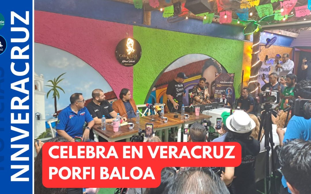 CELEBRO MIS 30 AÑOS EN VERACRUZ PORQUE ES MI SEGUNDA CASA: PORFI BALOA