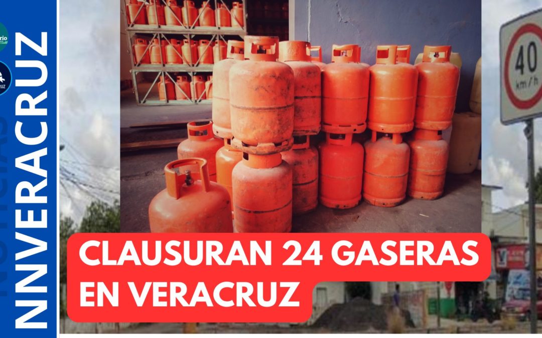 CLAUSURAN 24 EMPRESAS GASERAS EN VERACRUZ, HABRÁ MÁS ASEGURA GOBERNADOR