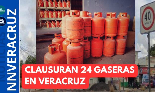 CLAUSURAN 24 EMPRESAS GASERAS EN VERACRUZ, HABRÁ MÁS ASEGURA GOBERNADOR