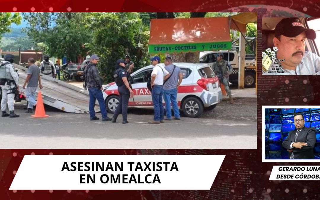 🚗ASESINAN TAXISTA EN OMEALCA