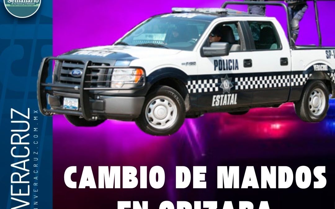 CAMBIO DE MANDOS DE SEGURIDAD EN ORIZABA